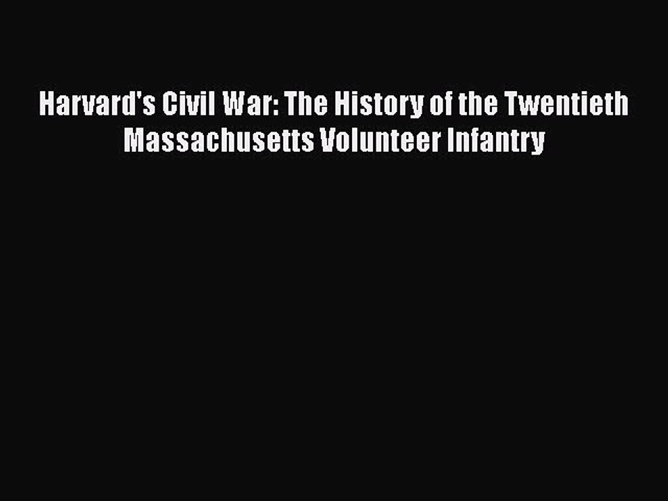 [Read book] Harvard's Civil War: The History of the Twentieth  Massachusetts Volunteer Infantry