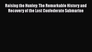[Read book] Raising the Hunley: The Remarkable History and Recovery of the Lost Confederate