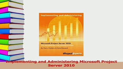 Read  Implementing and Administering Microsoft Project Server 2010 Ebook Free