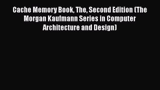 [Read Book] Cache Memory Book The Second Edition (The Morgan Kaufmann Series in Computer Architecture