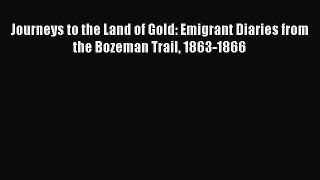 [Read book] Journeys to the Land of Gold: Emigrant Diaries from the Bozeman Trail 1863-1866