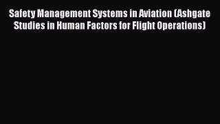 [Read Book] Safety Management Systems in Aviation (Ashgate Studies in Human Factors for Flight