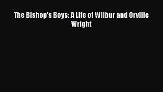 [Read Book] The Bishop's Boys: A Life of Wilbur and Orville Wright  EBook