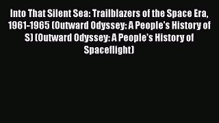 [Read Book] Into That Silent Sea: Trailblazers of the Space Era 1961-1965 (Outward Odyssey: