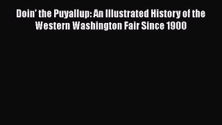 [Read book] Doin' the Puyallup: An Illustrated History of the Western Washington Fair Since