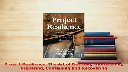 Read  Project Resilience The Art of Noticing Interpreting Preparing Containing and Recovering Ebook Free