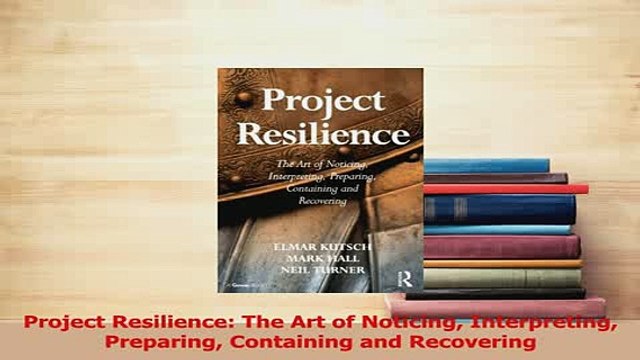 Read Project Resilience The Art of Noticing Interpreting Preparing Containing and Recovering Ebook Free