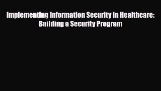 [PDF] Implementing Information Security in Healthcare: Building a Security Program Read Online