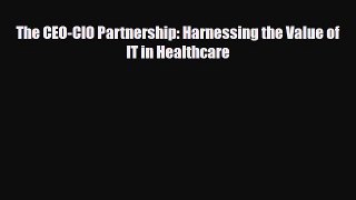 [PDF] The CEO-CIO Partnership: Harnessing the Value of IT in Healthcare Download Online