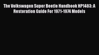[Read Book] The Volkswagen Super Beetle Handbook HP1483: A Restoration Guide For 1971-1974