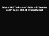 [Read Book] Original MGB: The Restorer's Guide to All Roadster and GT Models 1962-80 (Original