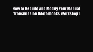[Read Book] How to Rebuild and Modify Your Manual Transmission (Motorbooks Workshop)  EBook