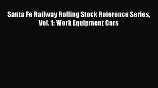 [Read Book] Santa Fe Railway Rolling Stock Reference Series Vol. 1: Work Equipment Cars  Read