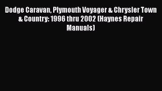 [Read Book] Dodge Caravan Plymouth Voyager & Chrysler Town & Country: 1996 thru 2002 (Haynes