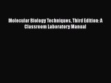 [Read Book] Molecular Biology Techniques Third Edition: A Classroom Laboratory Manual  Read