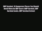 Ebook EMP Survival: 10 Dangerous Places You Should Avoid When An EMP Starts (EMP Survival EMP