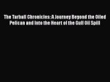 Ebook The Tarball Chronicles: A Journey Beyond the Oiled Pelican and Into the Heart of the