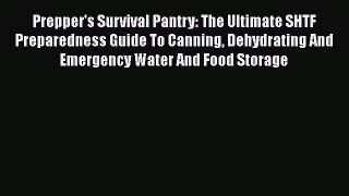 Ebook Prepper's Survival Pantry: The Ultimate SHTF Preparedness Guide To Canning Dehydrating