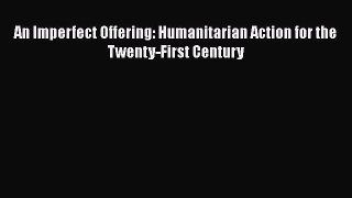 Ebook An Imperfect Offering: Humanitarian Action for the Twenty-First Century Read Full Ebook