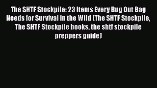 Ebook The SHTF Stockpile: 23 Items Every Bug Out Bag Needs for Survival in the Wild (The SHTF
