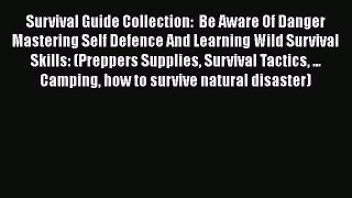Book Survival Guide Collection:  Be Aware Of Danger Mastering Self Defence And Learning Wild