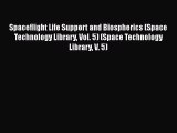 [Read Book] Spaceflight Life Support and Biospherics (Space Technology Library Vol. 5) (Space