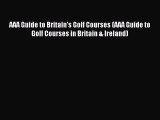 Read AAA Guide to Britain's Golf Courses (AAA Guide to Golf Courses in Britain & Ireland) Ebook
