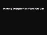 Read Centenary History of Cochrane Castle Golf Club Ebook Free