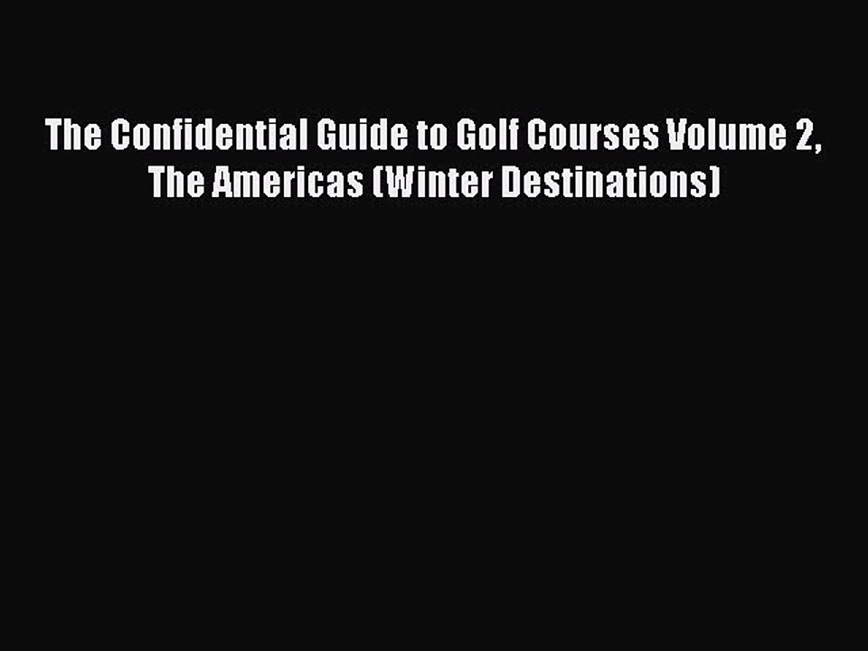 Read The Confidential Guide to Golf Courses Volume 2 The Americas (Winter Destinations) Ebook