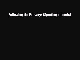 Read Following the Fairways (Sporting annuals) Ebook Free