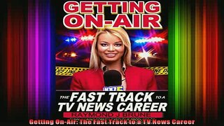 DOWNLOAD FULL EBOOK  Getting OnAir The Fast Track to a TV News Career Full EBook