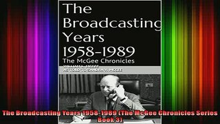 READ Ebooks FREE  The Broadcasting Years 19581989 The McGee Chronicles Series Book 3 Full Free