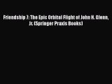 [Read Book] Friendship 7: The Epic Orbital Flight of John H. Glenn Jr. (Springer Praxis Books)