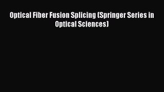 [Read Book] Optical Fiber Fusion Splicing (Springer Series in Optical Sciences)  EBook