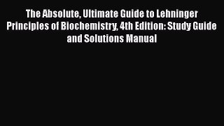 [Read Book] The Absolute Ultimate Guide to Lehninger Principles of Biochemistry 4th Edition:
