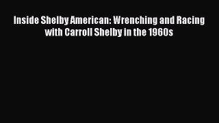[Read Book] Inside Shelby American: Wrenching and Racing with Carroll Shelby in the 1960s