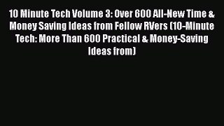 [Read Book] 10 Minute Tech Volume 3: Over 600 All-New Time & Money Saving Ideas from Fellow