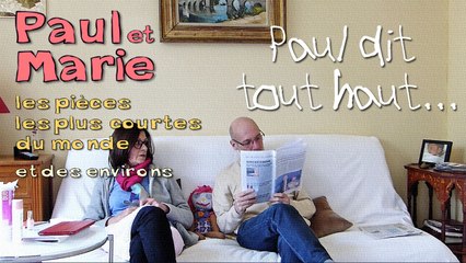 Paul et Marie, les pièces les plus courtes du monde… et des environs - Paul dit tout haut…