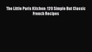 Read The Little Paris Kitchen: 120 Simple But Classic French Recipes Ebook Free