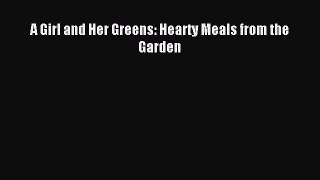 Read A Girl and Her Greens: Hearty Meals from the Garden Ebook Free