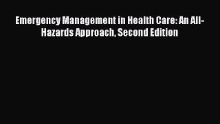 Book Emergency Management in Health Care: An All-Hazards Approach Second Edition Read Full