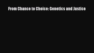 [Read Book] From Chance to Choice: Genetics and Justice  EBook