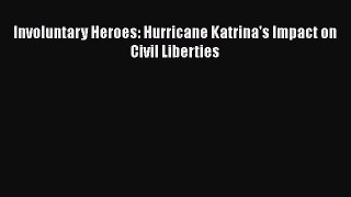 Book Involuntary Heroes: Hurricane Katrina's Impact on Civil Liberties Read Full Ebook
