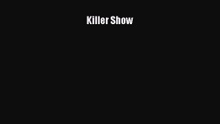Ebook Killer Show Read Full Ebook