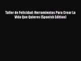 PDF Taller de Felicidad: Herramientas Para Crear La Vida Que Quieres (Spanish Edition)  EBook