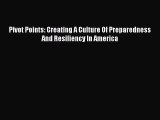Ebook Pivot Points: Creating A Culture Of Preparedness And Resiliency In America Read Full