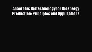 [Read Book] Anaerobic Biotechnology for Bioenergy Production: Principles and Applications