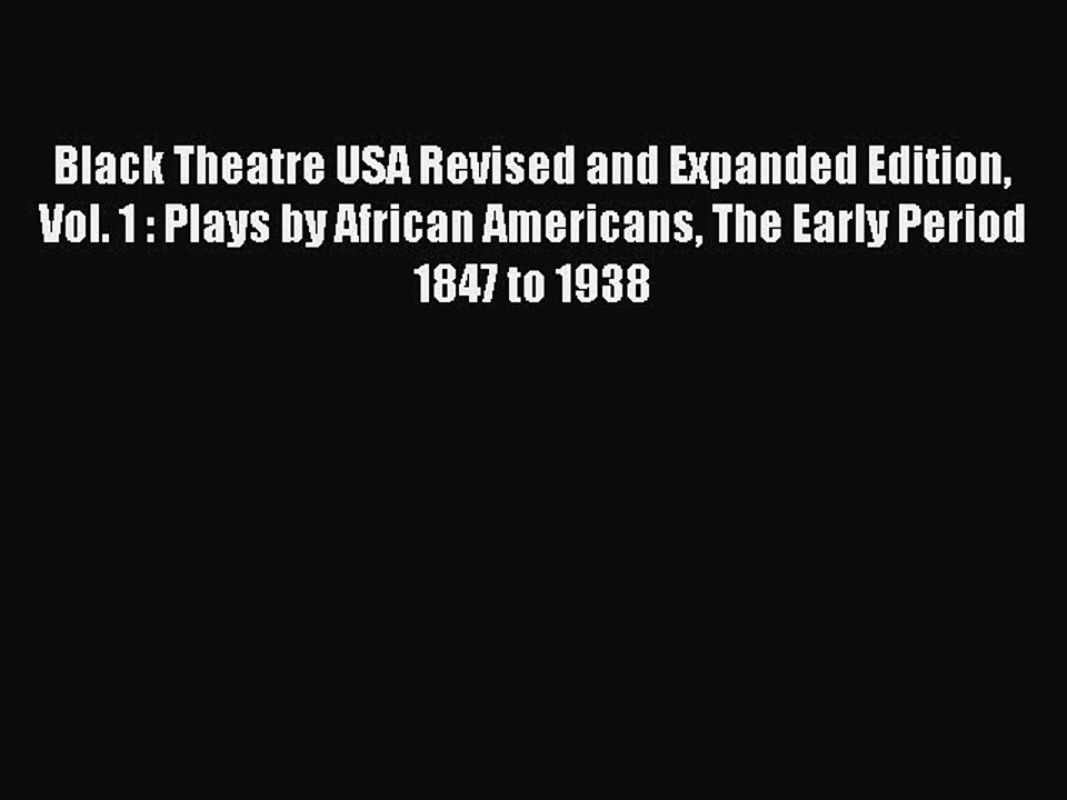 PDF Black Theatre USA Revised and Expanded Edition Vol. 1 : Plays by African Americans The