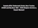 [Read Book] Yamaha ATVs Timberwolf Bruin Bear Tracker 350ER and Big Bear 1987 - 2009 (Haynes