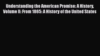 [Read book] Understanding the American Promise: A History Volume II: From 1865: A History of